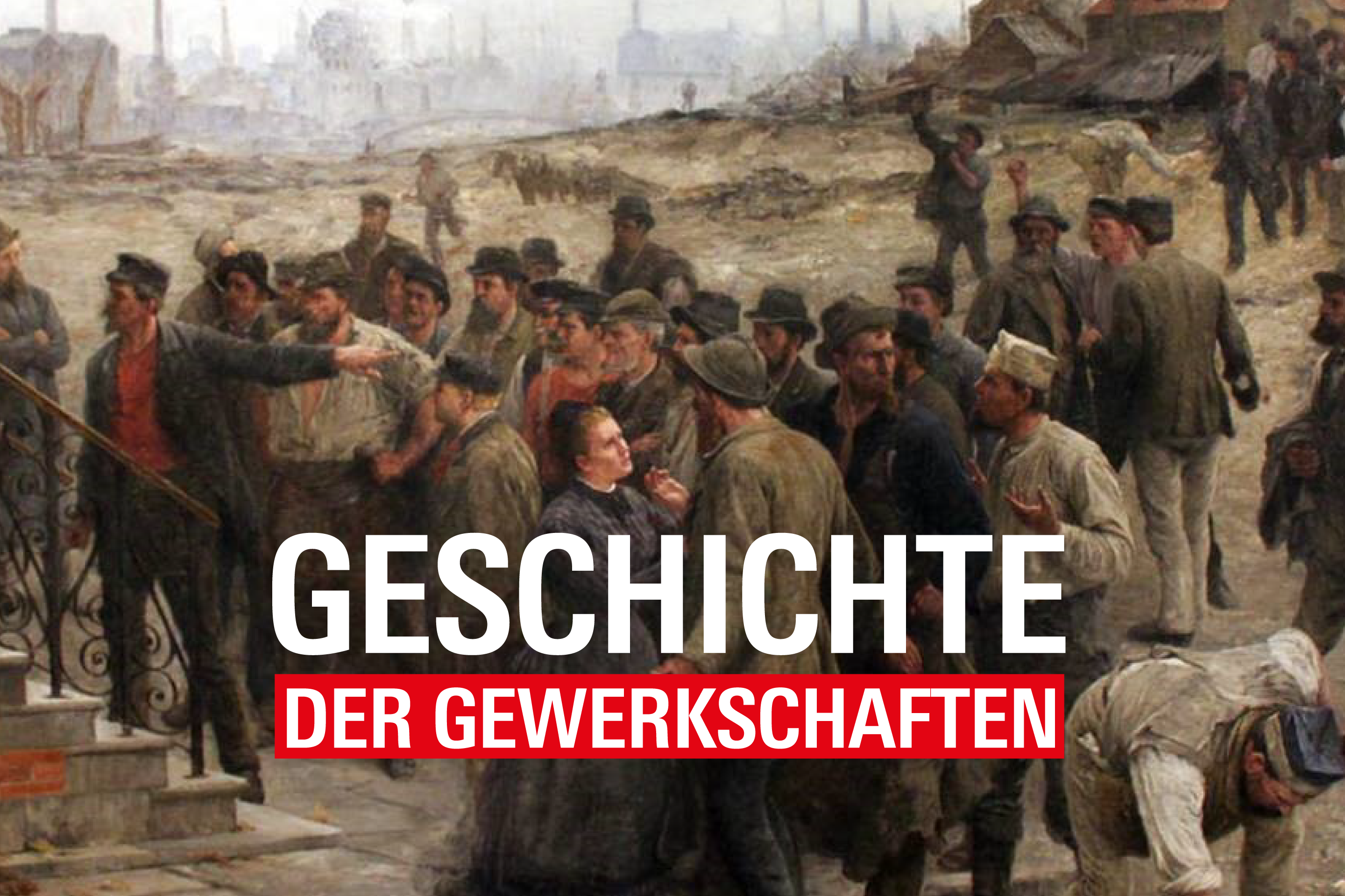 Das Bild 'The Strike' von Robert Koehler von 1886 vom ersten Kongress der Gewerkschaften in Halberstadt, das verschiedenen diskutierende Menschen zeigt und der Text 'Geschichte der Gewerkschaften'.